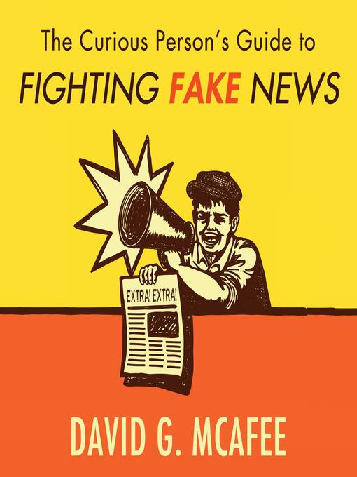 Title details for The Curious Person's Guide to Fighting Fake News by David G. McAfee - Available